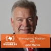 Ep 81- Reimagining Tradition with John Marvin 